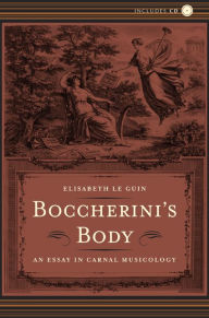 Boccherini's Body: An Essay in Carnal Musicology Elisabeth Le Guin Author