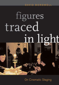 Figures Traced in Light: On Cinematic Staging David Bordwell Author