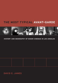 The Most Typical Avant-Garde: History and Geography of Minor Cinemas in Los Angeles David James Author