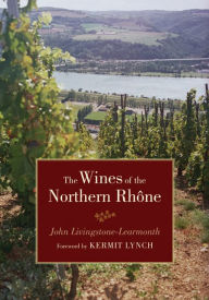The Wines of the Northern Rhone John Livingstone-Learmonth Author