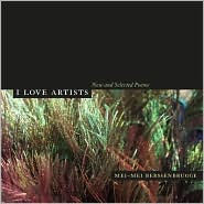 I Love Artists: New and Selected Poems - Mei-mei Berssenbrugge