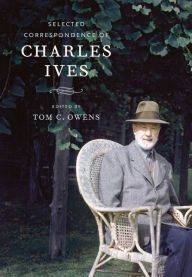 Selected Correspondence of Charles Ives Charles Ives Author