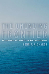The Unending Frontier: An Environmental History of the Early Modern World John F. Richards Author