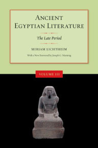 Ancient Egyptian Literature, Volume III: The Late Period Miriam Lichtheim Editor