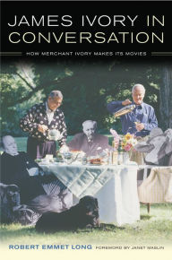James Ivory in Conversation: How Merchant Ivory Makes Its Movies Robert Emmet Long Author