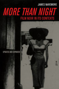 More than Night: Film Noir in Its Contexts James Naremore Author