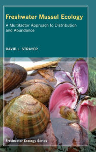 Freshwater Mussel Ecology: A Multifactor Approach to Distribution and Abundance David L. Strayer Author