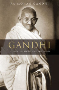 Gandhi: The Man, His People, and the Empire Rajmohan Gandhi Author