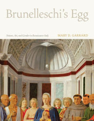 Brunelleschi's Egg: Nature, Art, and Gender in Renaissance Italy Mary D. Garrard Author