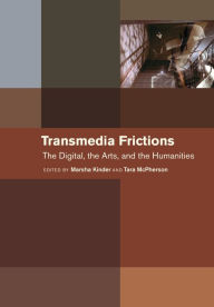 Transmedia Frictions: The Digital, the Arts, and the Humanities Marsha Kinder Editor