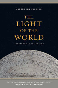 The Light of the World: Astronomy in al-Andalus Joseph ibn Nahmias Author