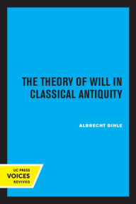 The Theory of Will in Classical Antiquity Albrecht Dihle Author