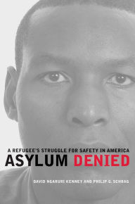 Asylum Denied: A Refugee's Struggle for Safety in America - David Ngaruri Kenney