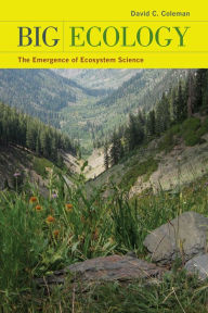Big Ecology: The Emergence of Ecosystem Science - David C. Coleman