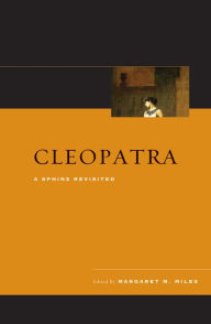 Cleopatra: A Sphinx Revisited Margaret M. Miles Editor
