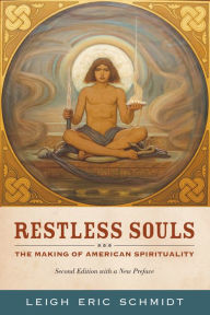 Restless Souls: The Making of American Spirituality Leigh Eric Schmidt Author