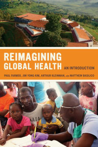 Reimagining Global Health: An Introduction Paul Farmer Editor