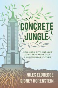 Concrete Jungle: New York City and Our Last Best Hope for a Sustainable Future Niles Eldredge Author