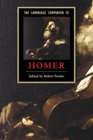 The Cambridge Companion to Homer Robert Fowler Editor