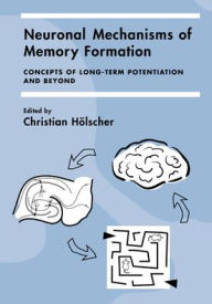 Neuronal Mechanisms of Memory Formation: Concepts of Long-term Potentiation and Beyond Christian Hölscher Editor