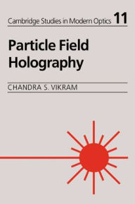 Particle Field Holography Chandra S. Vikram Author