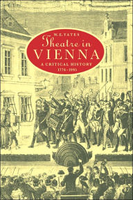 Theatre in Vienna: A Critical History, 1776-1995 W E Yates Author