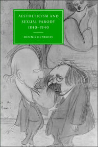Aestheticism and Sexual Parody 1840-1940 Dennis Denisoff Author