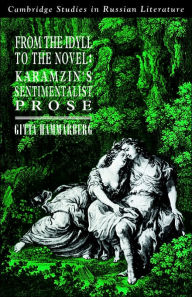 From the Idyll to the Novel: Karamzin's Sentimentalist Prose Gitta Hammarberg Author