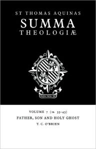 Summa Theologiae: Volume 7, Father, Son and Holy Ghost: 1a. 33-43 Thomas Aquinas Author