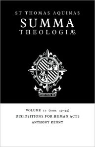 Summa Theologiae: Volume 22, Dispositions for Human Acts: 1a2ae. 49-54 Thomas Aquinas Author