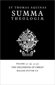 Summa Theologiae: Volume 52, The Childhood of Christ: 3a. 31-37 Thomas Aquinas Author