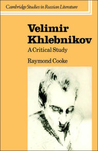 Velimir Khlebnikov: A Critical Study Raymond Cooke Author
