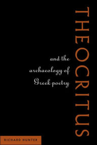Theocritus and the Archaeology of Greek Poetry Richard Hunter Author