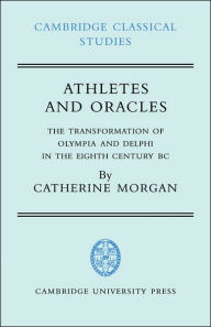 Athletes and Oracles: The Transformation of Olympia and Delphi in the Eighth Century BC Catherine Morgan Author