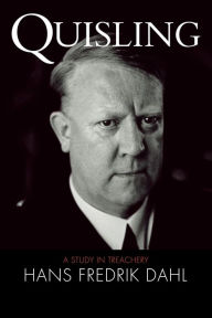 Quisling: A Study in Treachery Hans Fredrik Dahl Author