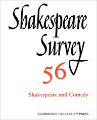 Shakespeare Survey: Volume 56, Shakespeare and Comedy: An Annual Survey of Shakespeare Studies and Production Peter Holland Editor