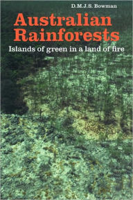 Australian Rainforests: Islands of Green in a Land of Fire D. M. J. S. Bowman Author
