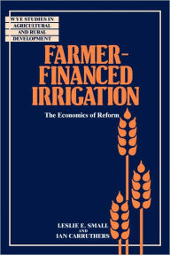 Farmer-Financed Irrigation: The Economics of Reform Leslie E. Small Author