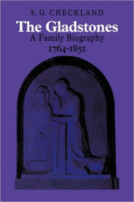 The Gladstones: A Family Biography 1764-1851 S. G. Checkland Author