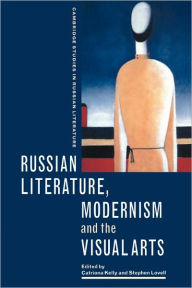 Russian Literature, Modernism and the Visual Arts Catriona Kelly Editor