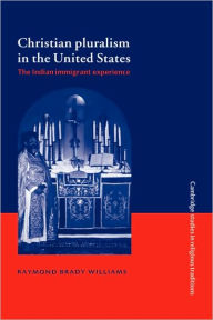Christian Pluralism in the United States: The Indian Immigrant Experience Raymond Brady Williams Author