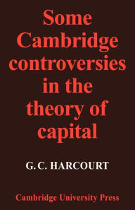 Some Cambridge Controversies in the Theory of Capital G. C. Harcourt Author