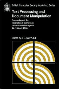 Text Processing and Document Manipulation: Proceedings of the International Conference, University of Nottingham, 14-16 April 1986 J. C. van Vliet Edi