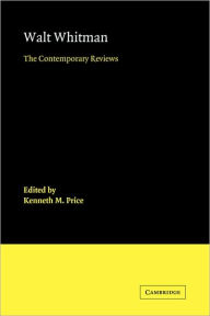 Walt Whitman: The Contemporary Reviews Kenneth M. Price Editor