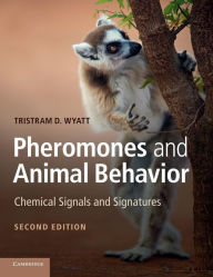 Pheromones and Animal Behavior: Chemical Signals and Signatures Tristram D. Wyatt Author