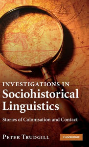 Investigations in Sociohistorical Linguistics: Stories of Colonisation and Contact Peter Trudgill Author