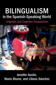 Bilingualism in the Spanish-Speaking World: Linguistic and Cognitive Perspectives Jennifer Austin Author