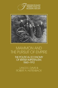 Mammon and the Pursuit of Empire: The Political Economy of British Imperialism, 1860-1912 Lance E. Davis Author