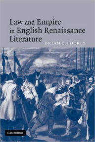 Law and Empire in English Renaissance Literature Brian C. Lockey Author