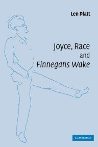 Joyce, Race and 'Finnegans Wake' Len Platt Author
